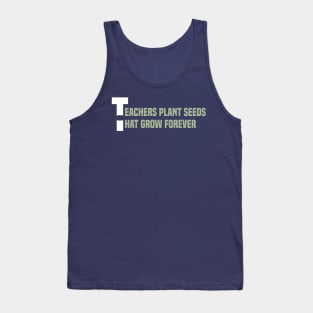 Teachers plant seeds that grow forever Tank Top